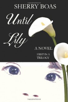 Until Lily: The First in a Trilogy - Sherry Boas