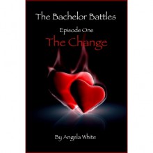 The Change (The Bachelor Battles, #1) - Angela White