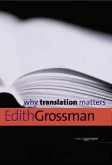 Why Translation Matters - Edith Grossman