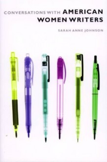 Conversations with American Women Writers - Sarah Anne Johnson