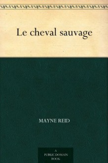 Le cheval sauvage - Mayne Reid