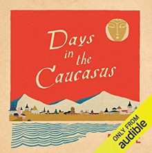 Days in the Caucasus - Banine,Anoushka Rava