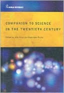 Companion Encyclopedia of Science in the Twentieth Century - John Krige