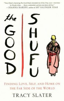 Finding Love, Self, and Home on the Far Side of the World The Good Shufu (Hardback) - Common - Tracy Slater