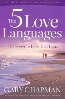 The 5 Love Languages: The Secret to Love That Lasts - Gary Chapman