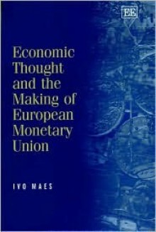 Economic Thought and the Making of European Monetary Union: Selected Essays of Ivo Maes - Ivo Maes, A.W. Coats, G. Quaden