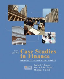 Case Studies in Finance - Robert Bruner, Kenneth Eades, Michael Schill