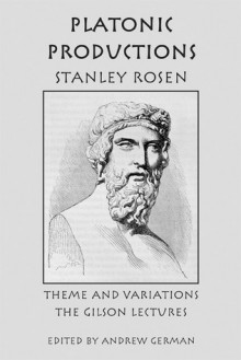 Platonic Productions: Theme and Variations: The Gilson Lectures - Stanley Rosen, Andrew German