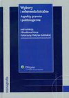 Wybory i referenda lokalne Aspekty prawne i politologiczne - Mirosław Stec, Małysa-Sulińska Katarzyna