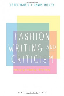 Fashion Writing and Criticism: History, Theory, Practice - Peter McNeil,Sanda Miller