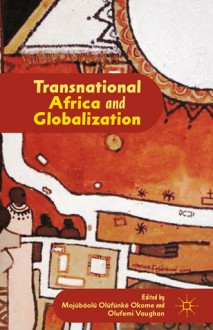 Transnational Africa and Globalization - Mojúbàolú Olúfúnké Olúfúnké Okome, Olufemi Vaughan