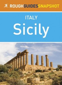 Sicily Rough Guides Snapshot Italy (includes Palermo, Cefalù, the Aeolian Islands, Catania, Mount Etna, Siracusa, Agrigento and the Egadi Islands) - Martin Dunford