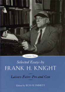 Selected Essays by Frank H. Knight, Volume 2: Laissez Faire: Pro and Con - Frank H. Knight, Ross B. Emmett