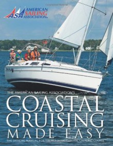 Coastal Cruising Made Easy (The American Sailing Association's Coastal Cruising Made Easy) - American Sailing Association, Peter Bull, Billy Black