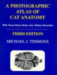 A Photographic Atlas of Cat Anatomy: With Sheep Heart, Brain, Eye, Kidney Dissection - Michael J. Timmons