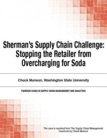 Sherman's Supply Chain Challenge: Stopping the Retailer from Overcharging for Soda - Chuck Munson