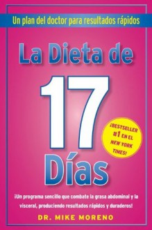 La Dieta de 17 Dias: Un plan del doctor para resultados rápidos (Spanish Edition) - Mike Moreno