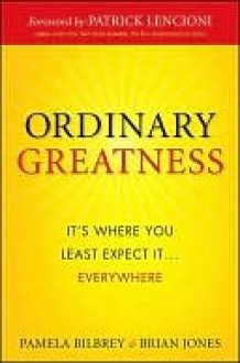 Ordinary Greatness: It's Where You Least Expect It ... Everywhere - Brian W. Jones, Patrick Lencioni