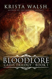 Bloodlore (Cadis Trilogy Book 1) - Krista Walsh