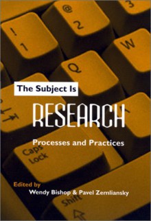 The Subject Is Research: Processes and Practices - Wendy Bishop