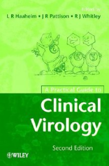 A Practical Guide To Clinical Virology - L.R. Haaheim