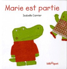 Marie est partie - Isabelle Carrier