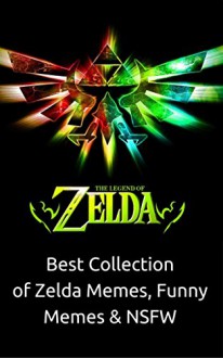 Zelda: Funniest Collections of Zelda Memes - NSFW, Memes, Comic, GIF, Anime - Jackson Lopez