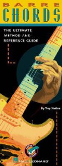 Barre Chords: The Ultimate Method and Reference Guide - Troy Stetina