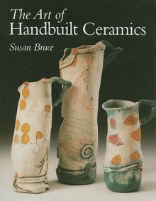 The Art of Handbuilt Ceramics - Susan Bruce