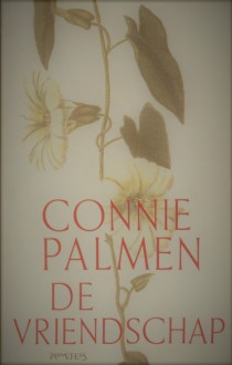 De Vriendschap - Connie Palmen