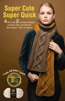 Super Cute Super Quick (Leisure Arts #75336) - Lion Brand Yarn