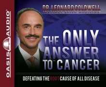 The Only Answer to Cancer - Leonard Coldwell, Wes Bleed