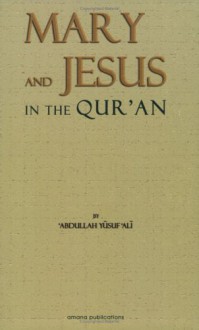 The Story of Mary and Jesus in the Quran: Reprinted from the Meaning of the Holy Quran - Abdullah Yusuf Ali