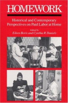 HOMEWORK HIST & CONT PER: Historical and Contemporary Perspectives on Paid Labor at Home - Eileen Boris, Eileen Boris