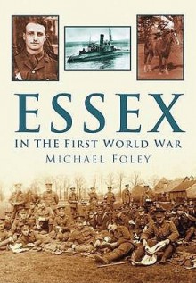 Essex in the First World War - Michael Foley