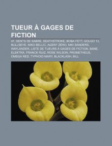 Tueur Gages de Fiction: 47, Dents de Sabre, Deathstroke, Boba Fett, Golgo 13, Bullseye, Niko Bellic, Agent Z Ro, Niki Sanders, Waylander - Source Wikipedia