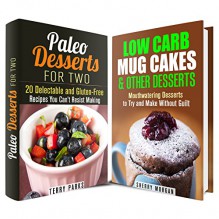 Mug Cakes & Other Desserts Box Set: Low-Carb and Gluten-Free Dessert Recipes You Can't Resist Making (No-Bake & Guilt-Free) - Sherry Morgan, Terry Parks