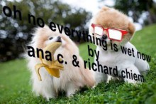 Oh No Everything is Wet Now - Ana Carrete, Richard Chiem