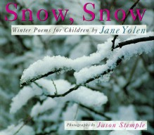 Snow, Snow: Winter Poems For Children - Jane Yolen, Jason Stemple