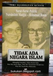 Tidak Ada Negara Islam: Surat-Surat Politik Nurcholish Madjid-Mohamad Roem - Nurcholish Madjid