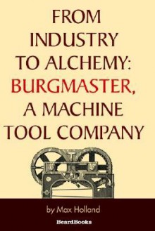 From Industry to Alchemy: Burgmaster, a Machine Tool Company - Max Holland