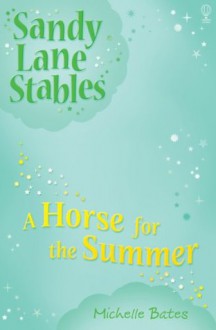 A Horse for the Summer: 1 (Sandy Lane Stables) - Michelle Bates