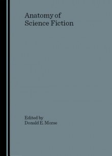 Anatomy of Science Fiction - Donald E. Morse