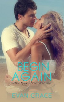 Begin Again (Starting Over Series Book 3) - Evan Grace