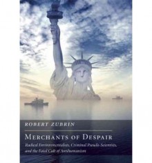 [(Merchants of Despair: Radical Environmentalists, Criminal Pseudo-Scientists, and the Fatal Cult of Antihumanism)] [Author: Robert Zubrin] published on (April, 2012) - Robert Zubrin