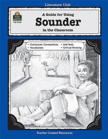 A Guide for Using Sounder in the Classroom (Literature Units) - Mari Lu Robbins, Janet Cain, Kris Sexton