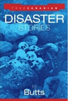 True Canadian Disaster Stories - Edward Butts