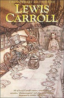 Complete Illustrated Lewis Carroll - Lewis Carroll, John Tenniel, Alexander Woollcott