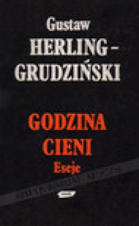 Godzina cieni. Eseje - Gustaw Herling-Grudziński