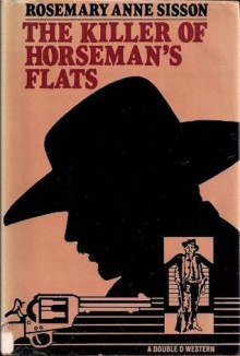 The Killer Of Horseman's Flats - Rosemary Anne Sisson